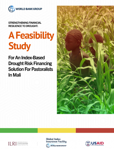 STRENGTHENING FINANCIAL RESILIENCE TO DROUGHT: A FEASIBILITY STUDY FOR AN INDEX-BASED DROUGHT RISK FINANCING SOLUTION FOR PASTORALISTS IN MALI